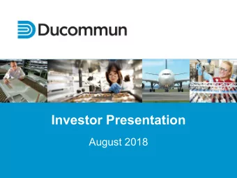 Investor Presentation  August 2018  Disclosures Forward-Looking Statements: This presentation