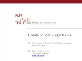 Update on Mtis Legal Issues  For:  Mtis Nation of Ontario Annual General Assembly  August 18,
