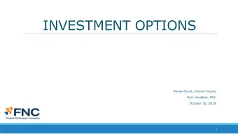 INVESTMENT OPTIONS  Renee Couch, Comal County  Sam Vaughan, FNC  October 16, 2019  1  December 21,