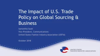 The Impact of U.S. Trade  Policy on Global Sourcing &amp;  Business  Samantha Sault  Vice