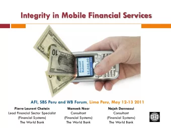 Integrity in Mobile Financial Services  AFI, SBS Peru and WB Forum, Lima Peru, May 12-13 2011