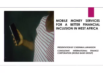 MOBILE  MONEY  SERVICES  FOR  A  BETTER  FINANCIAL  INCLUSION IN WEST AFRICA  PRESENTATION BY