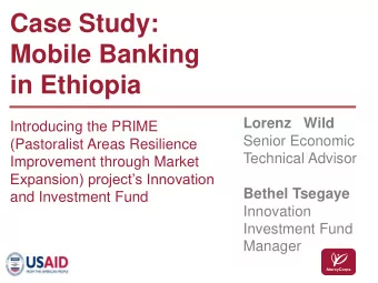 Case Study:  Mobile Banking  in Ethiopia Lorenz   Wild  Introducing the PRIME  Senior Economic