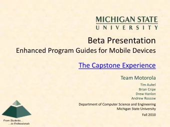 Beta Presentation  Enhanced Program Guides for Mobile Devices  The Capstone Experience  Team