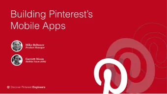 Building Pinterests  Mobile Apps  Mike Beltzner  Product Manager  Garrett Moon  Mobile Team