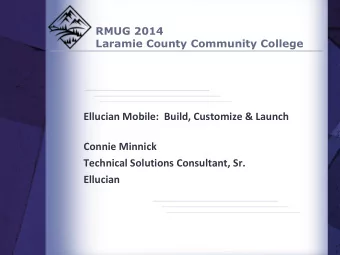 Ellucian Mobile:  Build, Customize &amp; Launch  Connie Minnick  Technical Solutions Consultant,