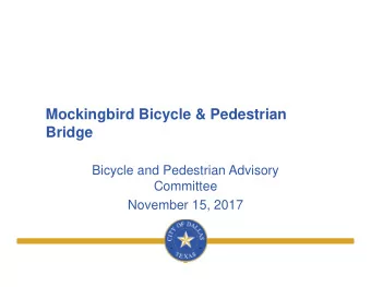 Mockingbird Bicycle &amp; Pedestrian  Bridge  Bicycle and Pedestrian Advisory  Committee  November