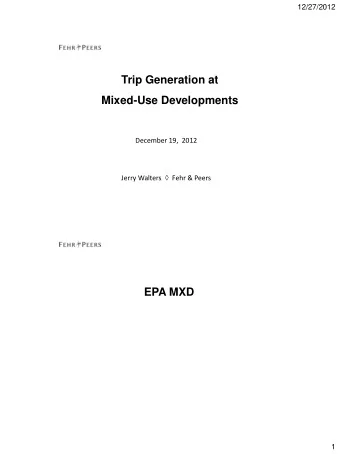 Trip Generation at  Mixed-Use Developments  December 19,  2012 Jerry Walters  Fehr &amp; Peers