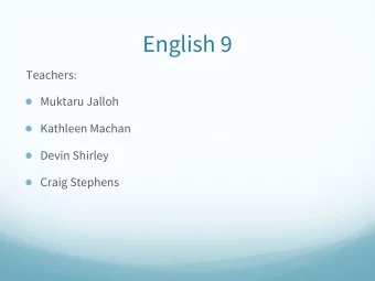 English 9  Teachers:  Muktaru Jalloh  Kathleen Machan  Devin Shirley  Craig Stephens