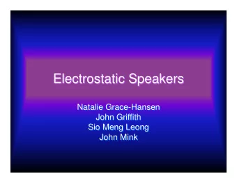 Electrostatic Speakers  Electrostatic Speakers  Natalie Grace-Hansen  Natalie Grace-Hansen  John