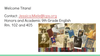 Welcome Titans!  Contact: Jessica.Miele@lcps.org  Honors and Academic 9th Grade English  Rm. 102