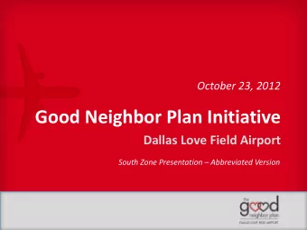 Good Neighbor Plan Initiative  Dallas Love Field Airport  South Zone Presentation  Abbreviated