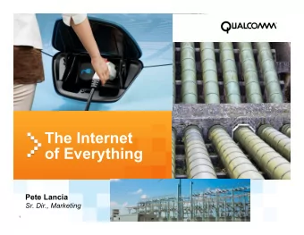 The Internet  of Everything  Pete Lancia  Sr. Dir., Marketing  1  The Internet of Everything  The