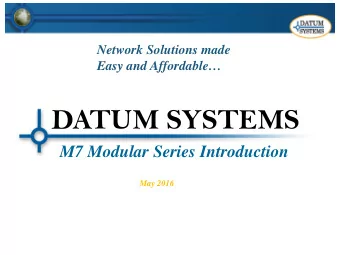 DATUM SYSTEMS  M7 Modular Series Introduction  May 2016  Company Highlights  Manufacturer of