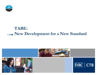 TABE:  New Development for a New Standard  TABE Current Status   TABE 9/10 is approved at least