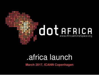 .africa launch  March 2017, ICANN Copenhagen  .AFRICA by Numbers  24 March 2014 Agreement signed