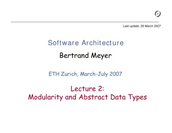 Software Architecture  Bertrand Meyer  ETH Zurich, March-July 2007  Lecture 2:  Modularity and