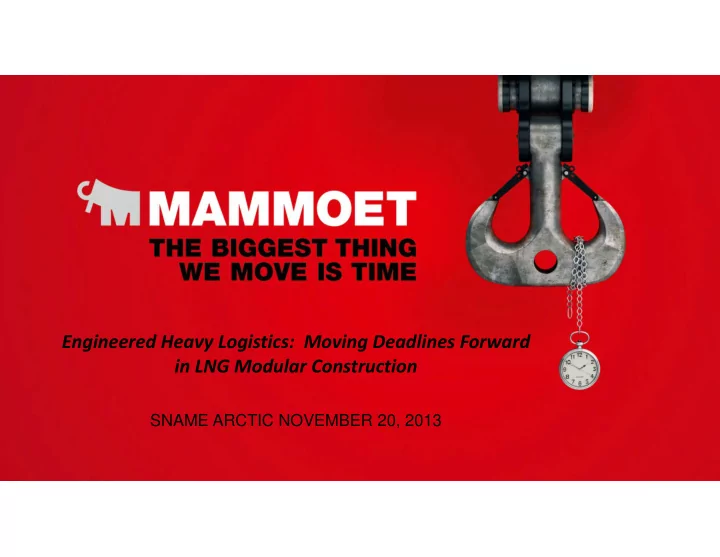 engineered heavy logistics moving deadlines forward in