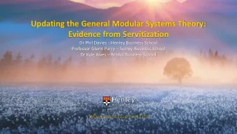 Evidence from Servitization  Where business comes to life  Dr Phil Davies - Henley Business School