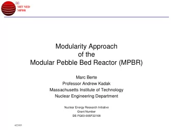 Modularity Approach  of the  Modular Pebble Bed Reactor (MPBR)  Marc Berte  Professor Andrew Kadak