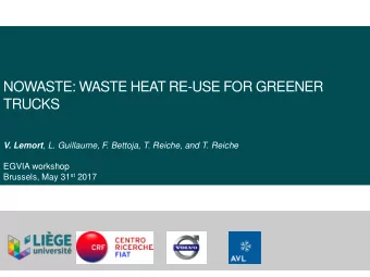 NOWASTE: WASTE HEAT RE-USE FOR GREENER  TRUCKS V. Lemort , L. Guillaume, F. Bettoja, T. Reiche, and