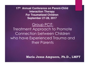 Connection between Children  who have Experienced Trauma and  their Parents  Maria Jesus Ampuero,
