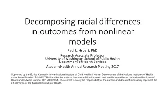 Decomposing racial differences  in outcomes from nonlinear  models  Paul L. Hebert, PhD  Research
