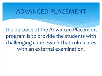 ADVANCED PLACEMENT  The purpose of the Advanced Placement  program is to provide the students with