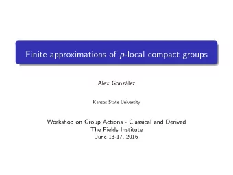 Finite approximations of p -local compact groups  Alex Gonz  alez  Kansas State University