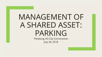 MANAGEMENT OF  A SHARED ASSET:  PARKING  Pittsburg, KS City Commission  July 24, 2018  Downtown