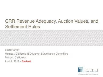 CRR Revenue Adequacy, Auction Values, and  Settlement Rules  Scott Harvey  Member, California ISO