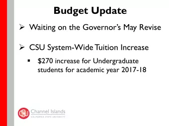 Budget Update  Waiting on the Governors May Revise  CSU System-Wide Tuition Increase  $270