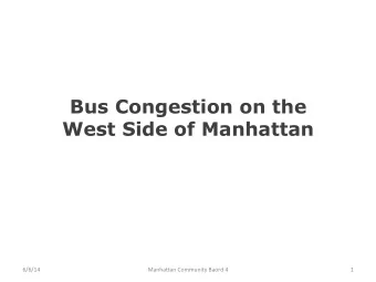 Bus Congestion on the West Side of Manhattan  6/6/14    Manha*an  Community  Baord  4