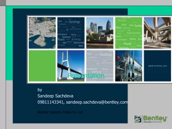 Presentation  by  Sandeep Sachdeva  09811143341, sandeep.sachdeva@bentley.com  Bentley Systems