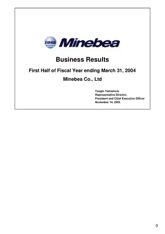 Business Results  First Half of Fiscal Year ending March 31, 2004  Minebea Co., Ltd  Tsugio