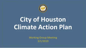 City of Houston  Climate Action Plan  Working Group Meeting  3/1/2019  What is a Climate Action