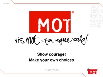 Show courage!  Make your own choices  15.08.2015  Courage is rightly  esteemed the first of