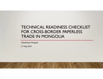 TECHNICAL READINESS CHECKLIST  FOR CROSS-BORDER PAPERLESS  TRADE IN MONGOLIA  Ulaanbaatar, Mongolia