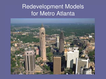Redevelopment Models  for Metro Atlanta  150,000 new residents expected by 2030  Source: Census