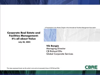 Corporate Real Estate and  Facilities Management:  Its all about Value  July 20, 2005  Vik
