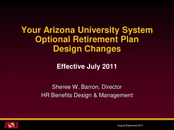 Your Arizona University System  Optional Retirement Plan  Design Changes  Effective July 2011