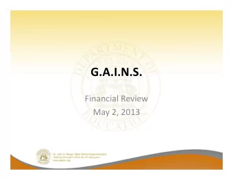 G.A.I.N.S. Financial Review May 2, 2013 Items to be Covered  FY 2013 Mid Term Budget  FY 2014
