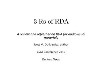 3 Rs of RDA  A review and refresher on RDA for audiovisual  materials  Scott M. Dutkiewicz, author