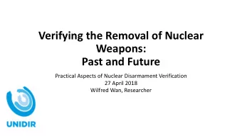 Verifying the Removal of Nuclear  Weapons:  Past and Future  Practical Aspects of Nuclear