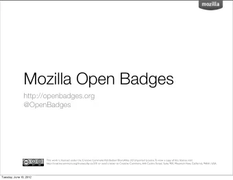 Mozilla Open Badges  http://openbadges.org  @OpenBadges  This work is licensed under the Creative