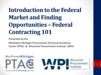 Market and Finding Opportunities  Federal Contracting 101  Presented by the  Northwest Michigan