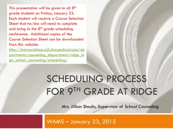 SCHEDULING PROCESS FOR 9 TH GRADE AT RIDGE  Mrs. Jillian Shadis, Supervisor of School Counseling