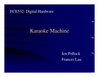 Karaoke Machine  Jen Pollock  Frances Lau  Initial Project Objective   To create a karaoke