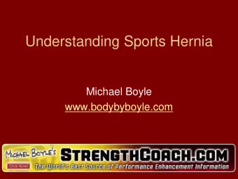 Understanding Sports Hernia  Michael Boyle  www.bodybyboyle.com  Buyer Beware   The hip is the