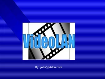 By: john@stilen.com  Lecture Structure:  Subject:  An Introduction To VideoLan  What is it?